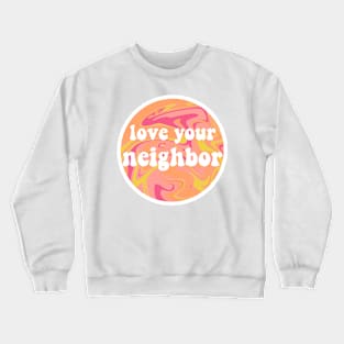 love your neighbor Crewneck Sweatshirt